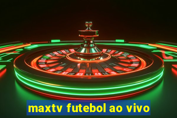 maxtv futebol ao vivo